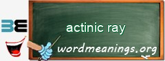 WordMeaning blackboard for actinic ray